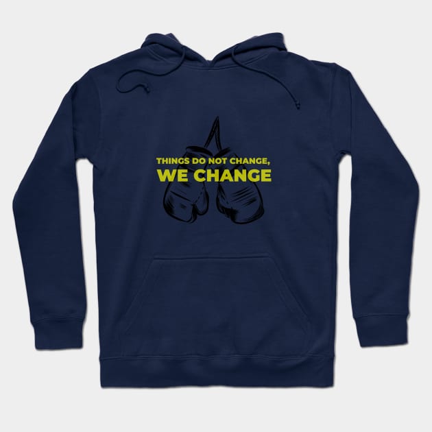 Things Do Not Change We Change Hoodie by Inspire & Motivate